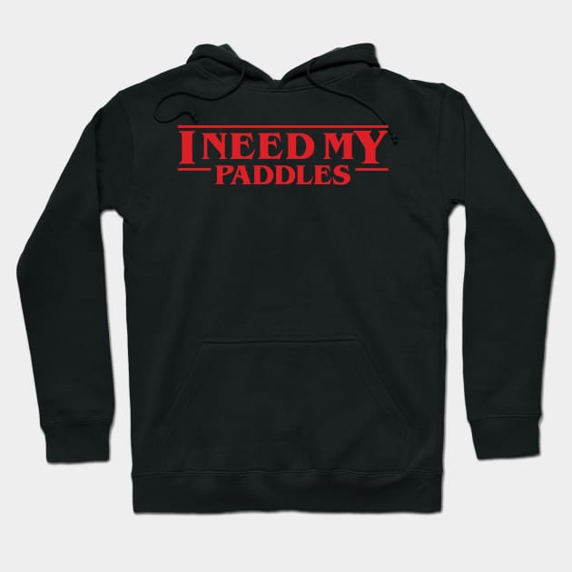 Dustin Henderson - I Need My Paddles - Stranger Things Hoodie by ItsRTurn
